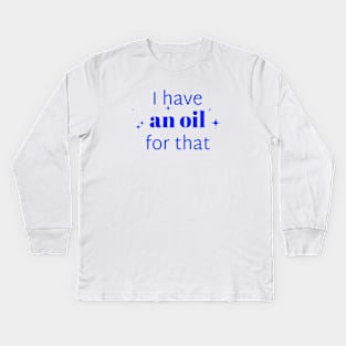 I have an oil for that aromatherapist Kids Long Sleeve T-Shirt